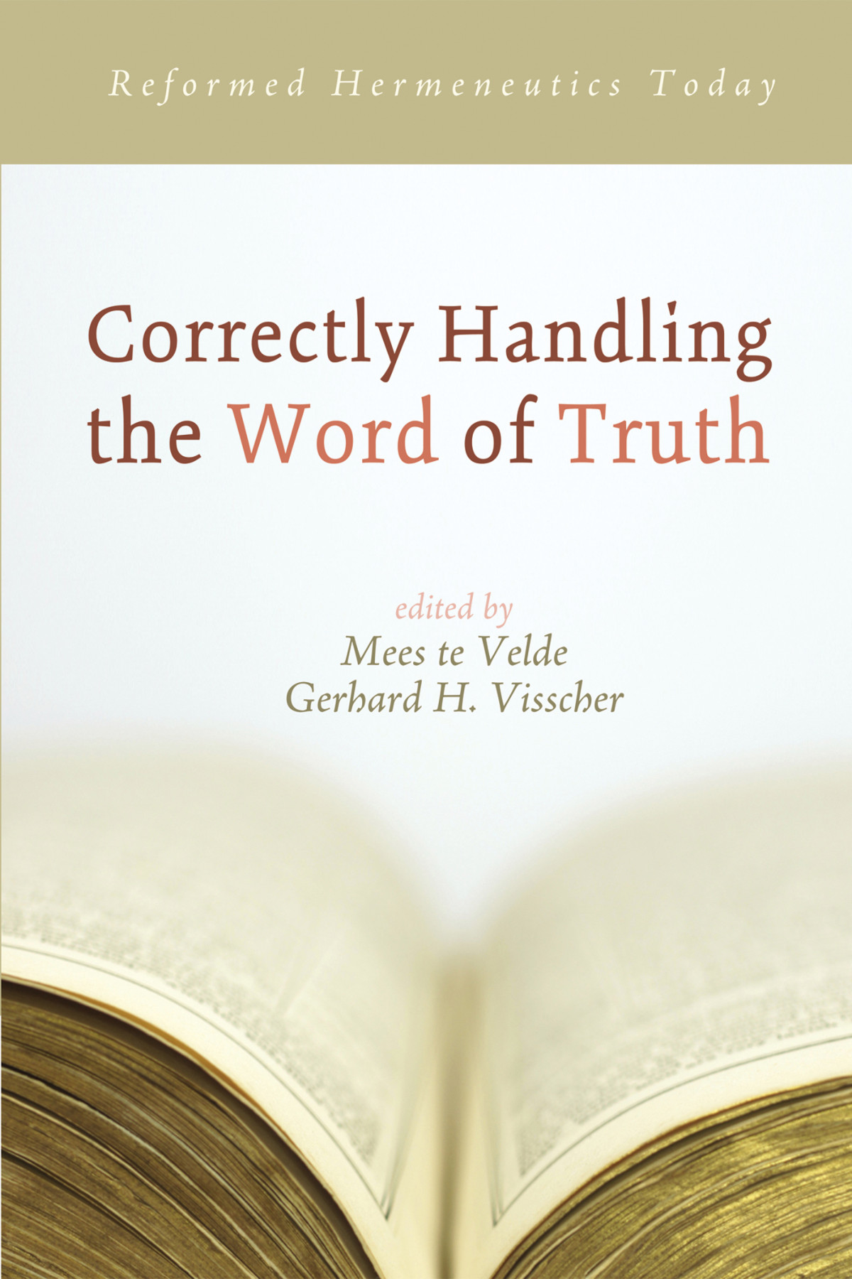 Correctly Handling The Word Of Truth Mees Te Veldegerhard H Visscher Gerhard H Visscher