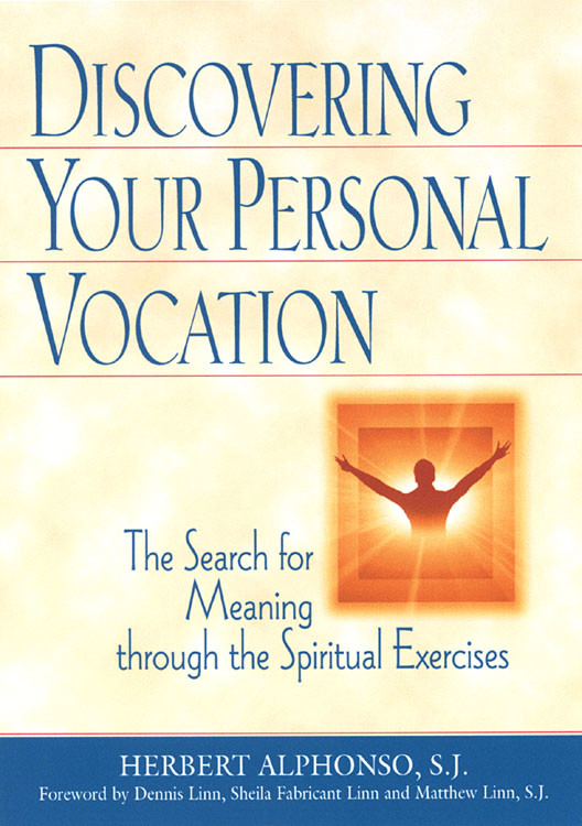 Discovering Your Personal Vocation The Search For Meaning Through The Spiritual Exercises Herbert Alphonso
