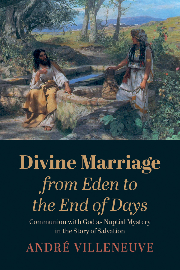 Divine Marriage From Eden To The End Of Days Andr Villeneuve