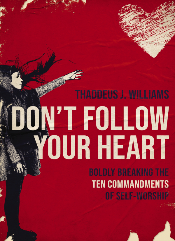Dont Follow Your Heart Thaddeus J Williams