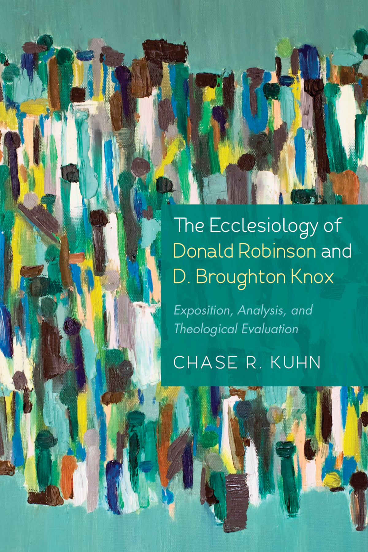The Ecclesiology Of Donald Robinson And D Broughton Knox Chase R Kuhn