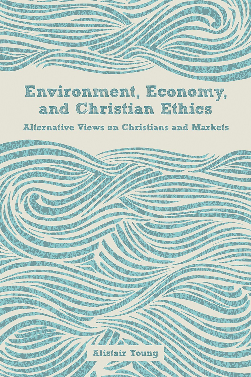Environment Economy And Christian Ethics Young Alistair