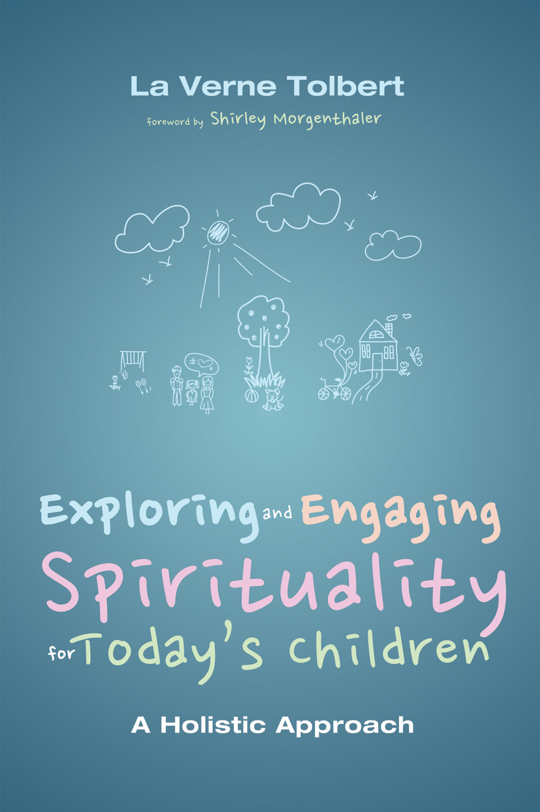 Exploring And Engaging Spirituality For Todays Children La Verne Tolbert