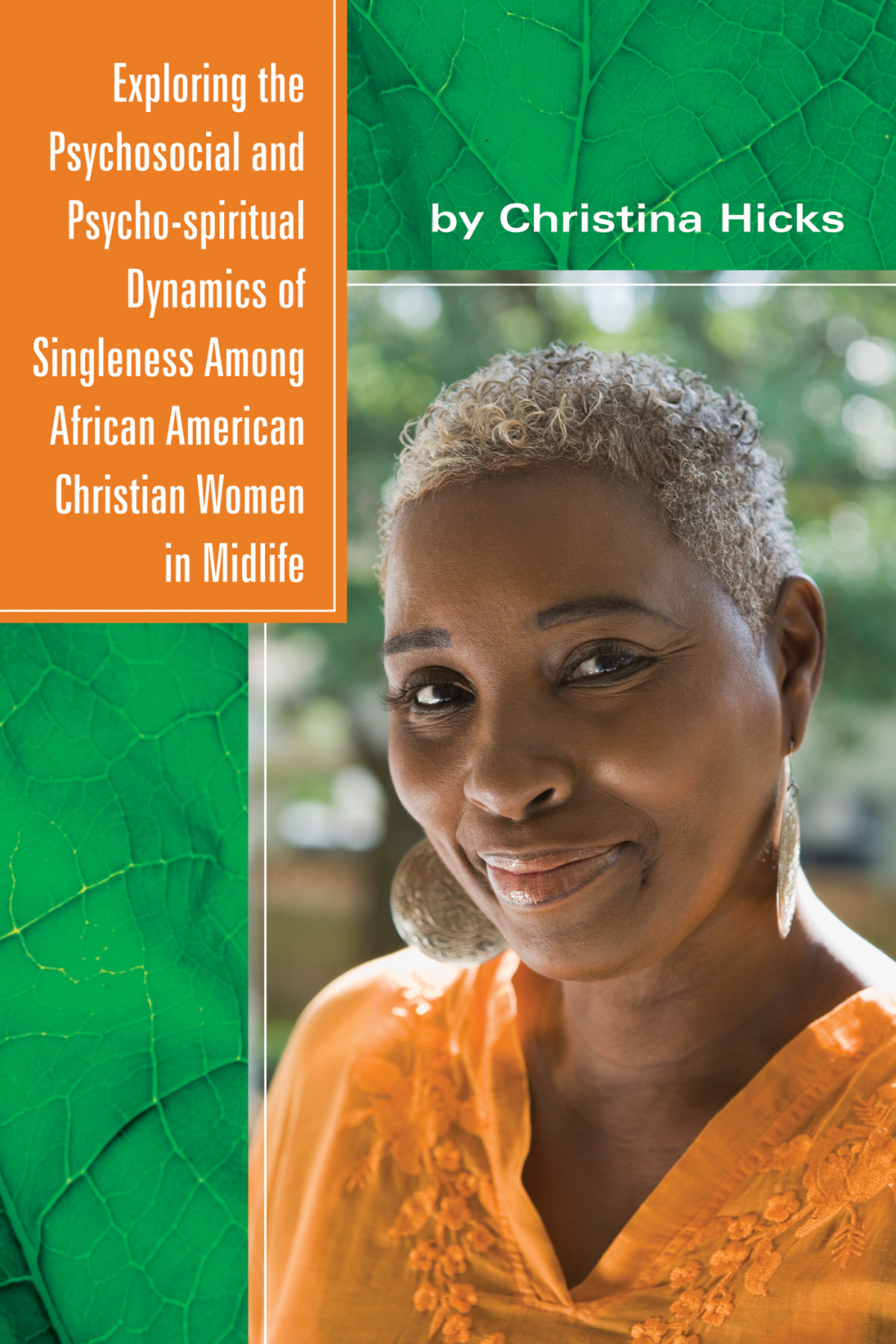 Exploring The Psychosocial And Psychospiritual Dynamics Of Singleness Among African American Christian Women In Midlife Christina Hicks