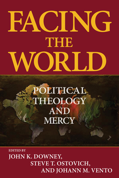 Facing The World Political Theology And Mercy Steve Ostovich Johann M Vento