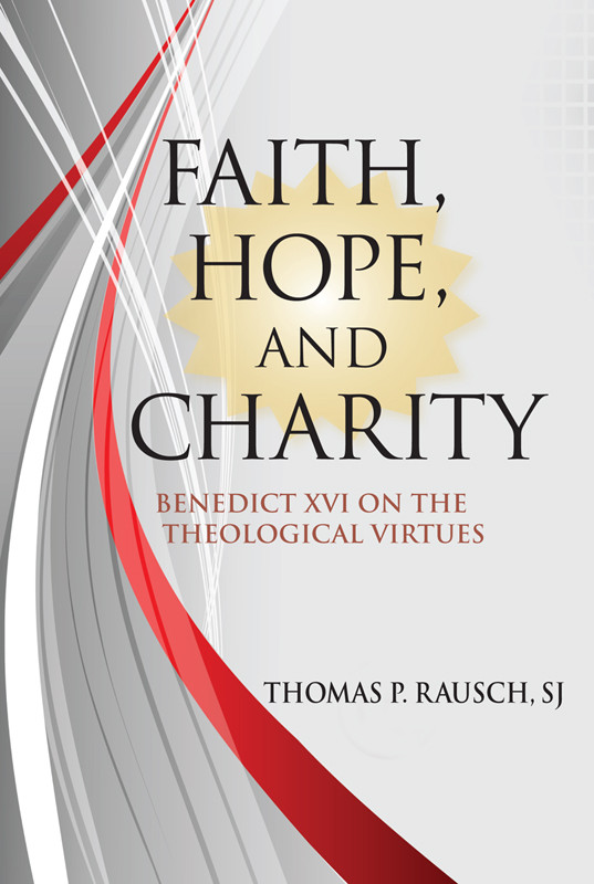 Faith Hope And Charity Benedict Xvi On The Theological Virtues Author Unknown