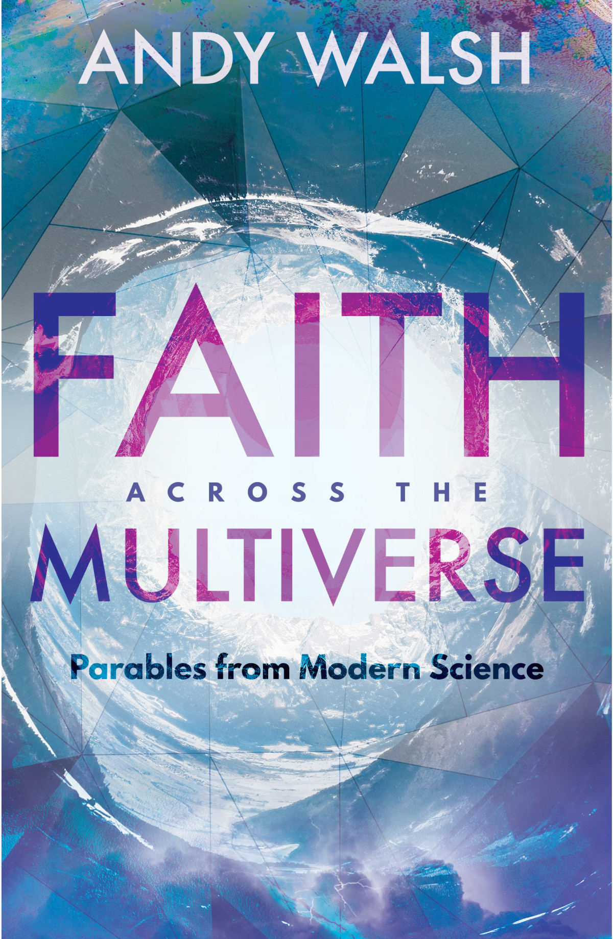 Faith Across The Multiverse Walsh Andrew S