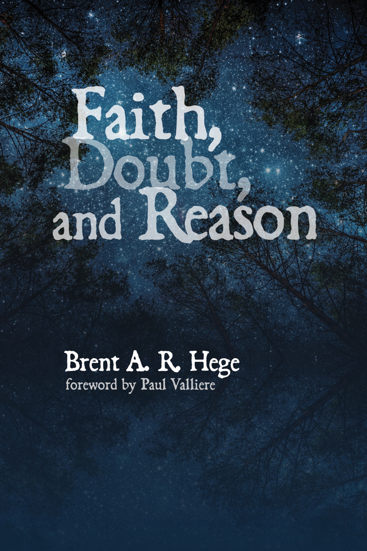 Faith Doubt And Reason Brent A R Hege