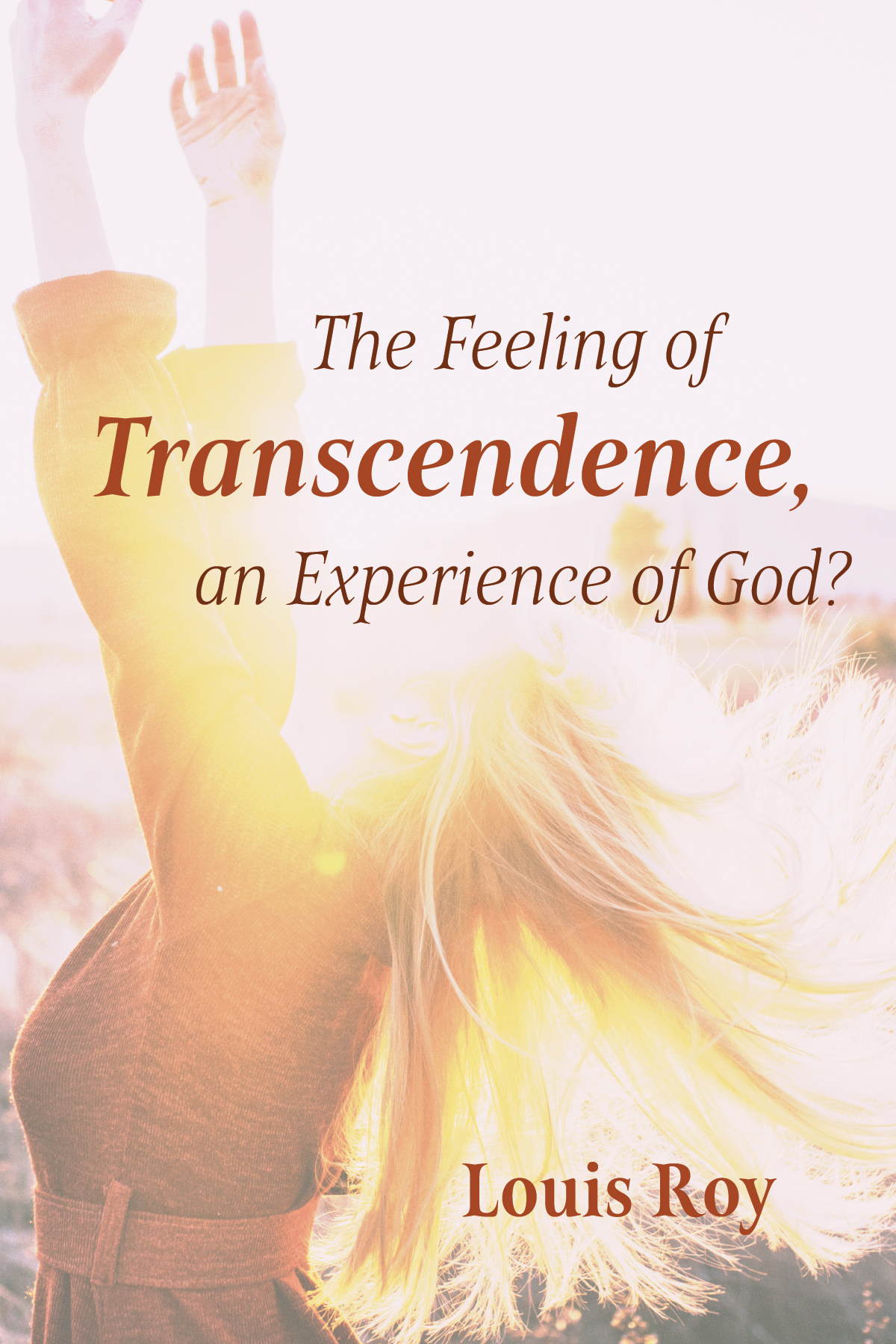 The Feeling Of Transcendence An Experience Of God Louis Roy