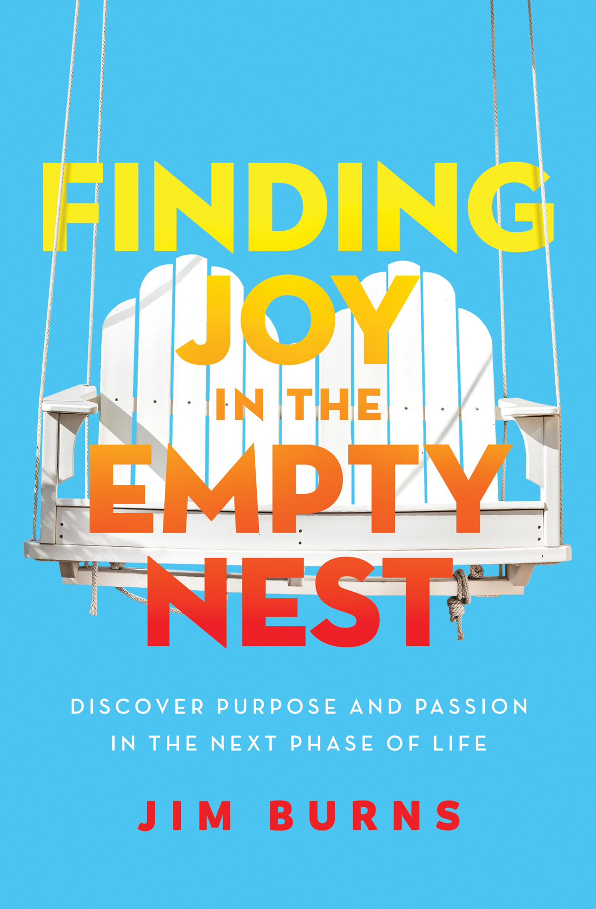 Finding Joy In The Empty Nest Jim Burns Phd