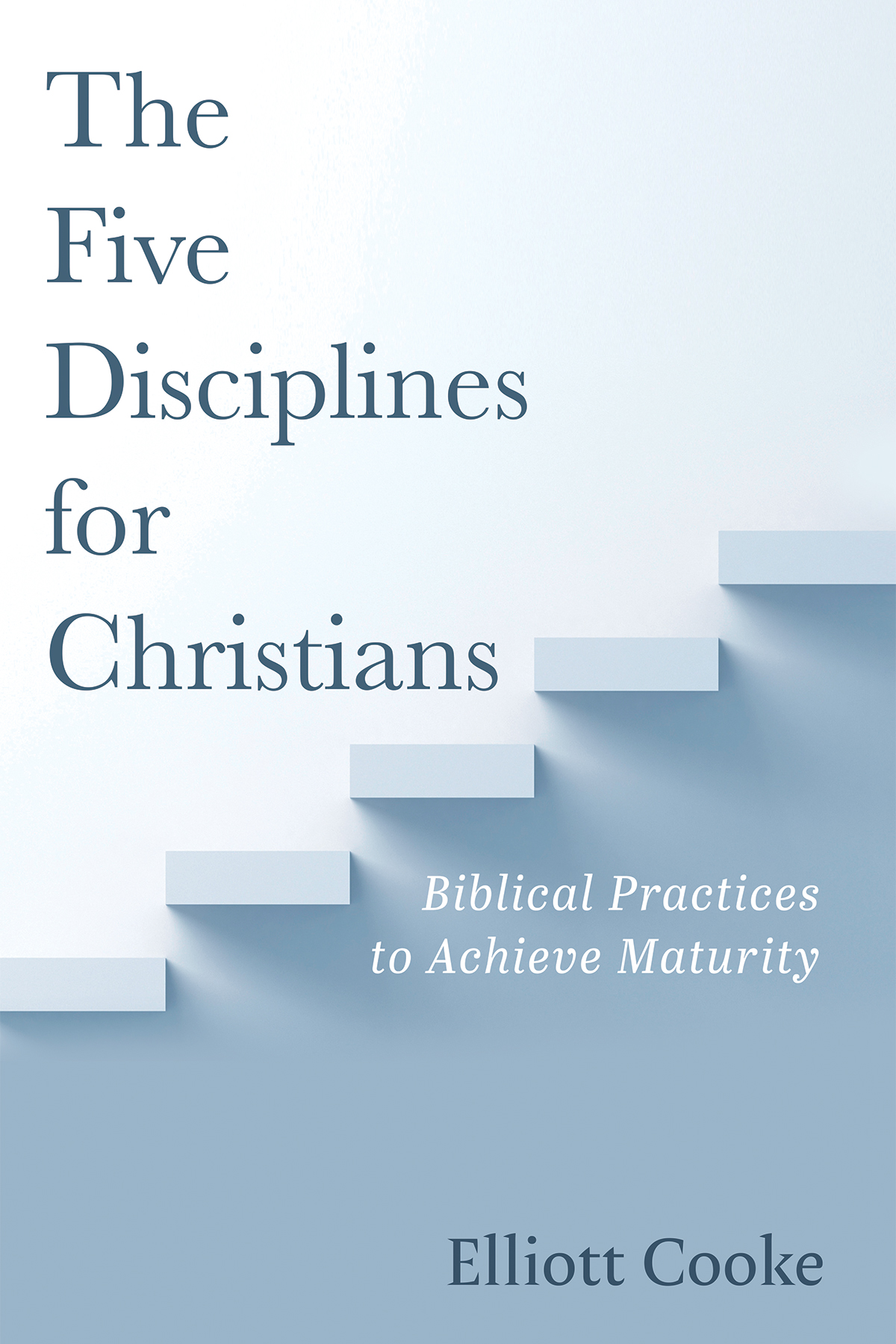 The Five Disciplines For Christians Elliott Cooke
