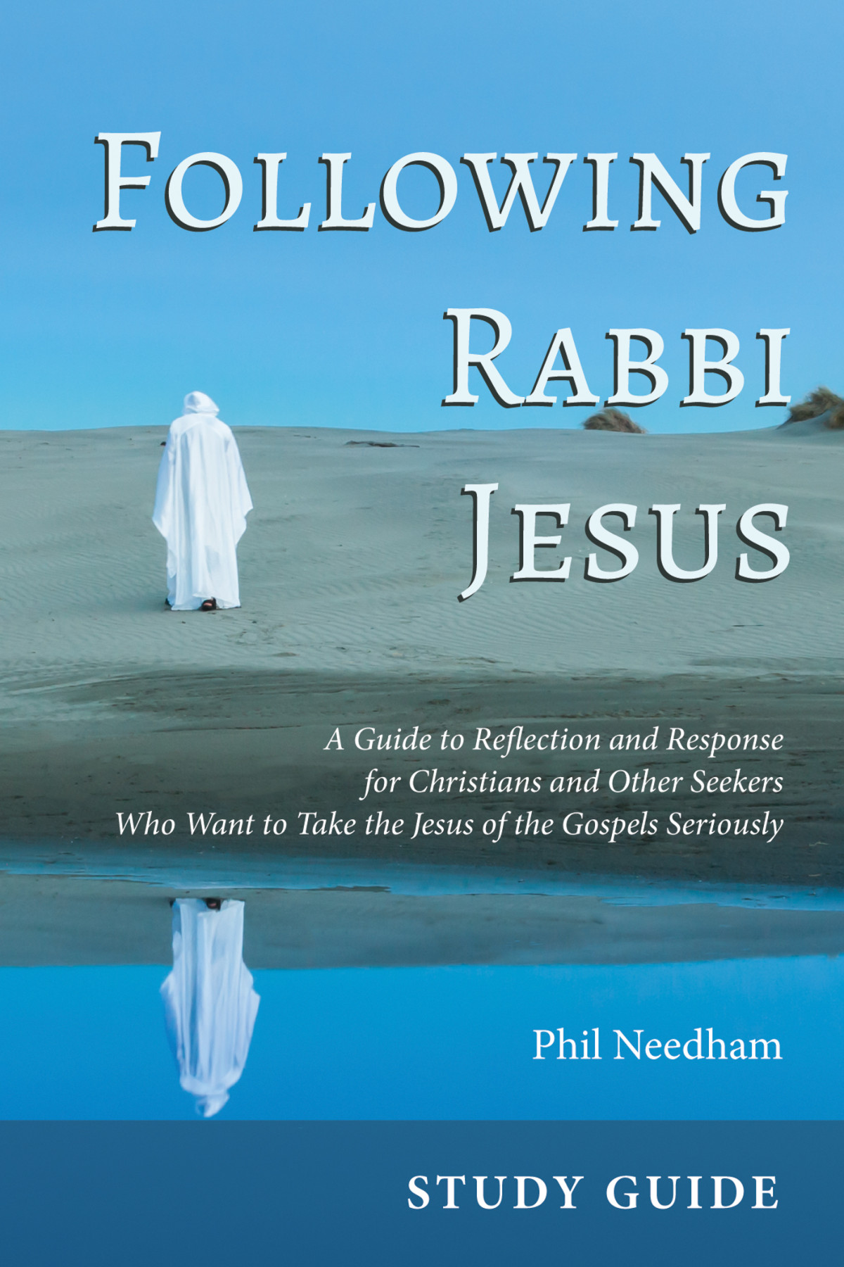 Following Rabbi Jesus Study Guide Phil Needham