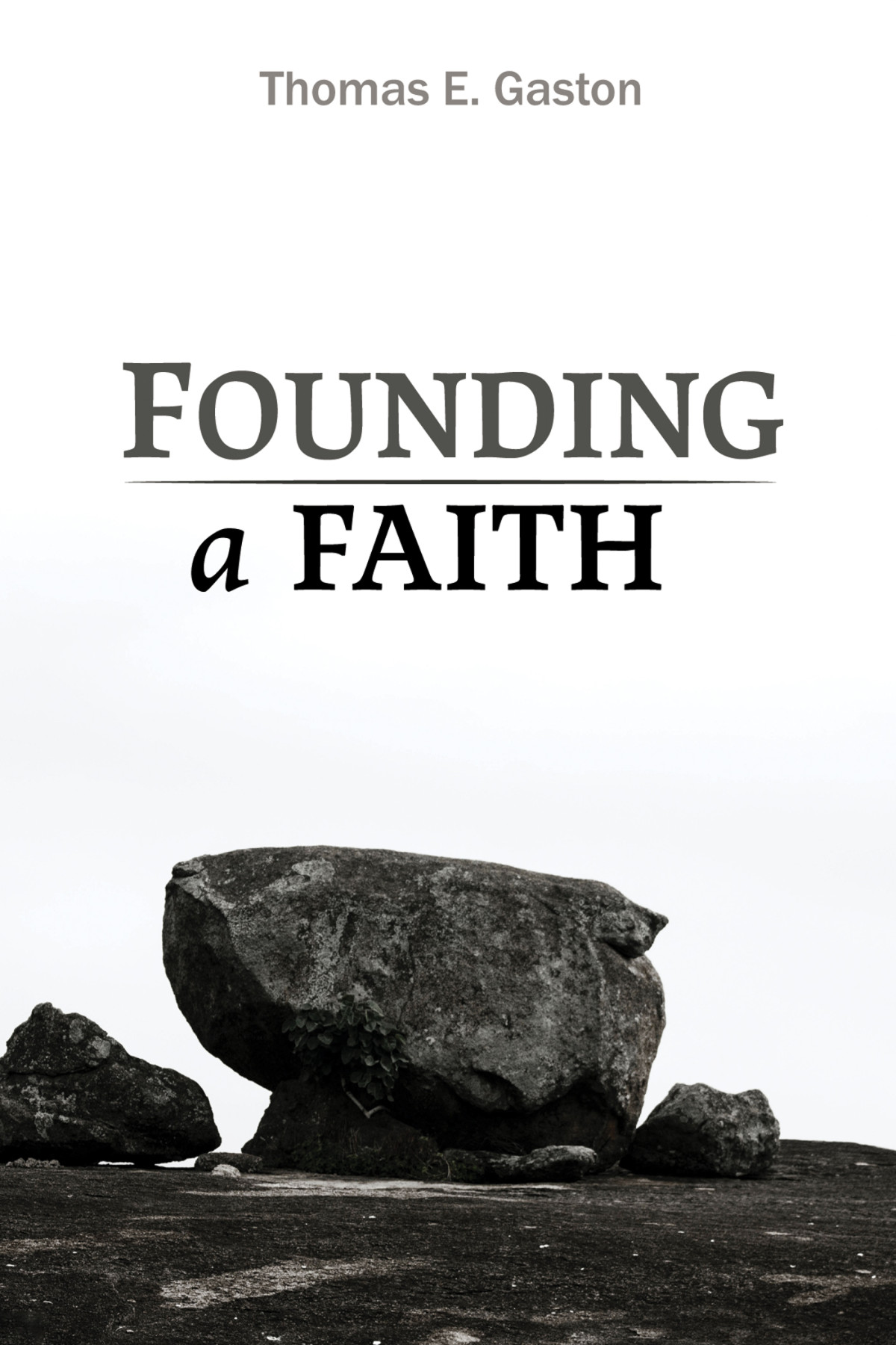 Founding A Faith Thomas E Gaston