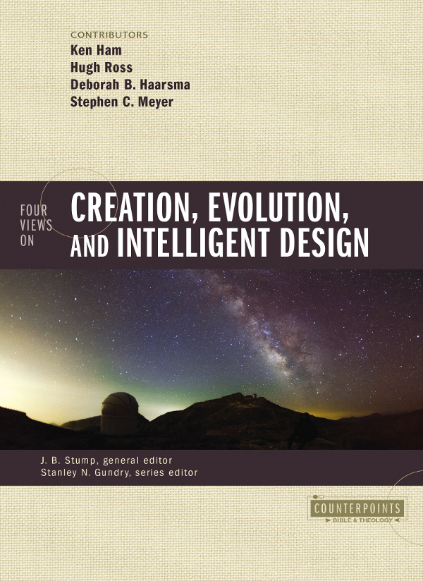 Four Views On Creation Evolution And Intelligent Design J B Stump Stanley N Gundry