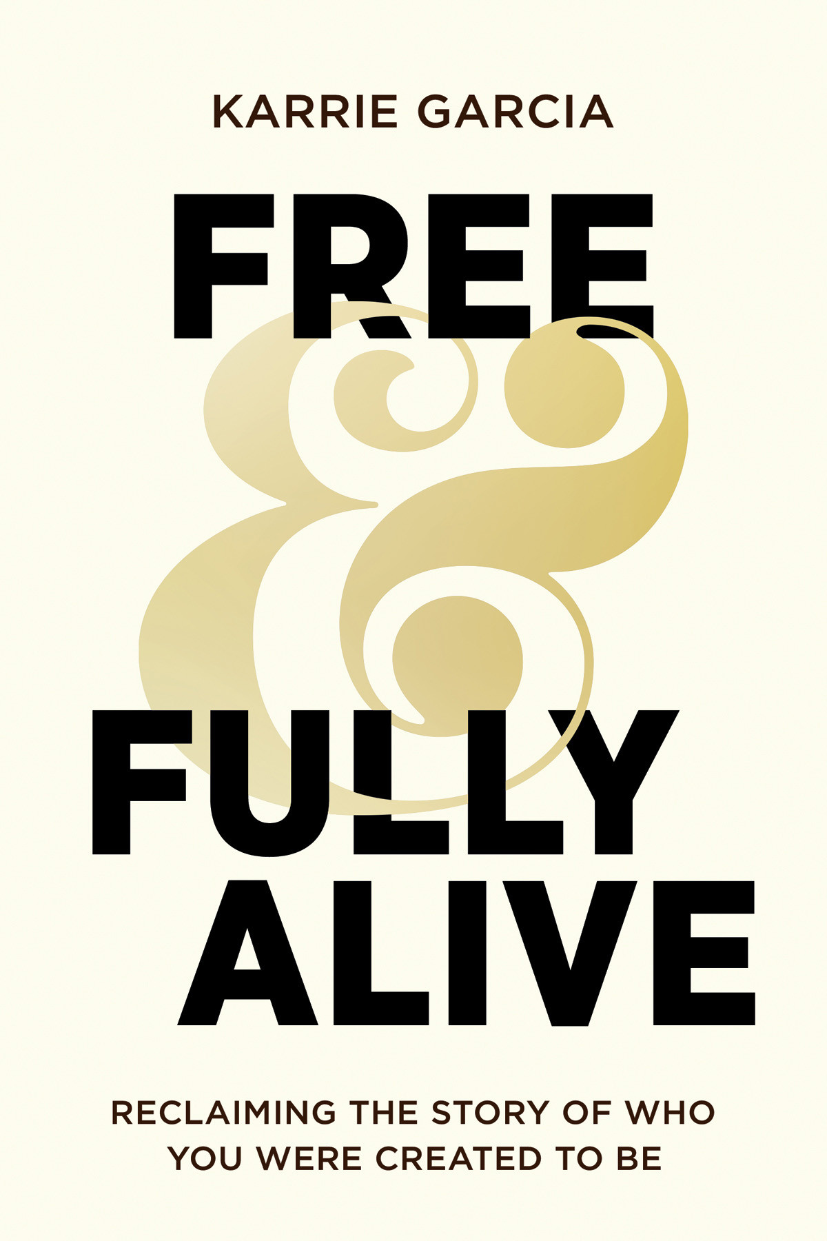 Free And Fully Alive Karrie Garcia