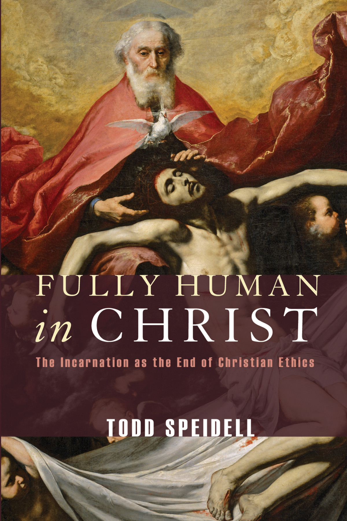 Fully Human In Christ Todd Speidell