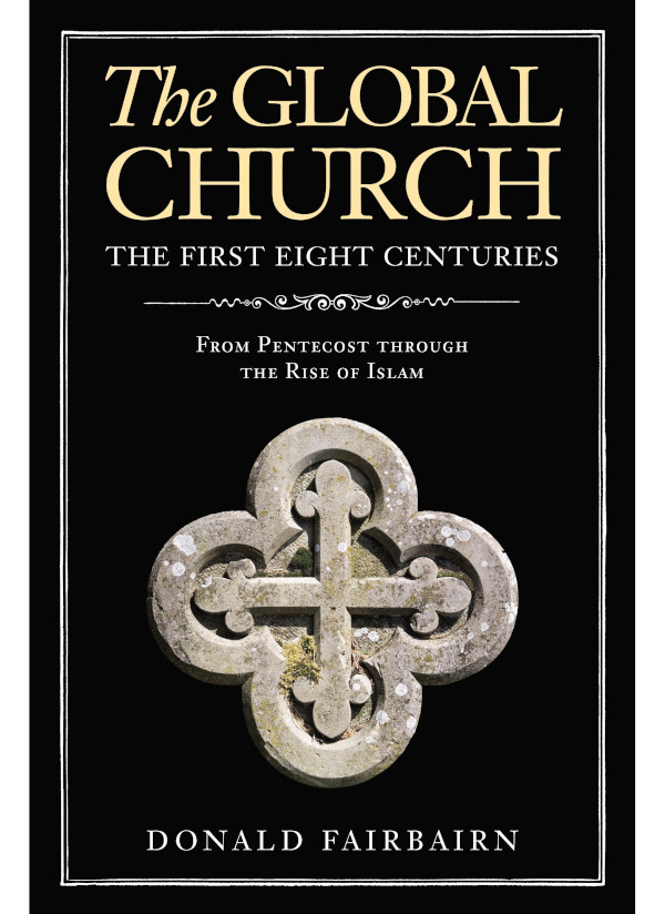 The Global Churchthe First Eight Centuries Donald Fairbairn