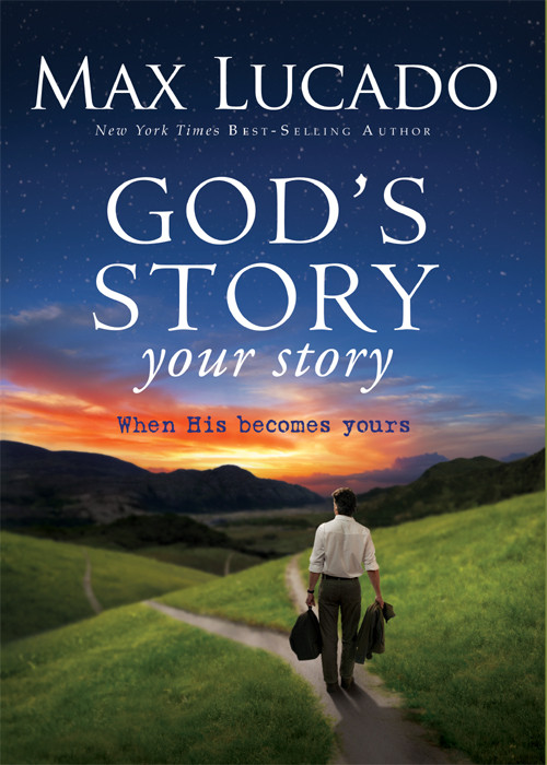 Gods Story Your Story Max Lucado