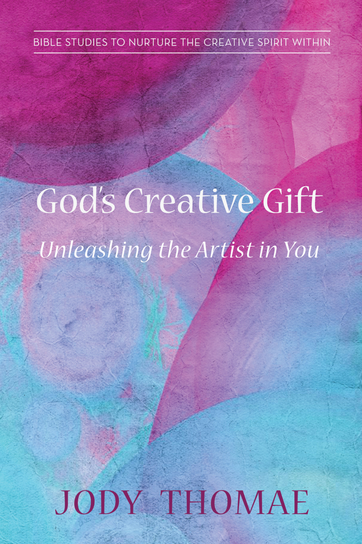 Gods Creative Giftunleashing The Artist In You Jody Thomae