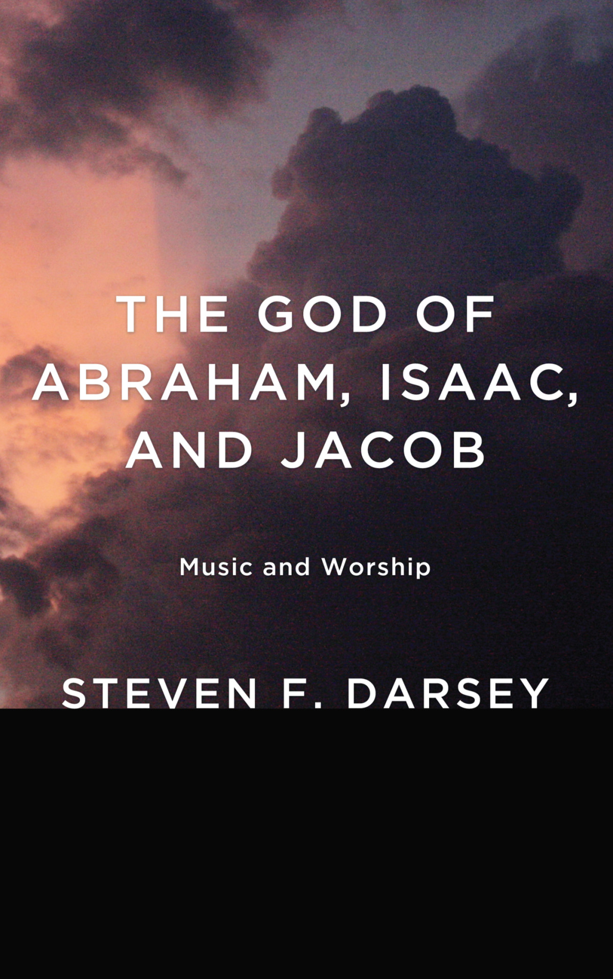 The God Of Abraham Isaac And Jacob Steven F Darsey