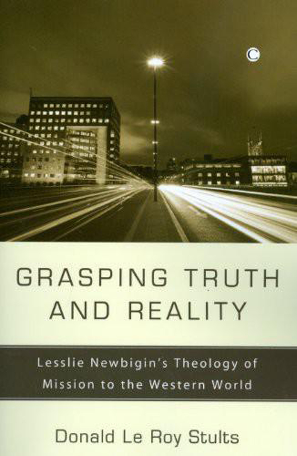 Grasping Truth And Reality Donald Le Roy Stults