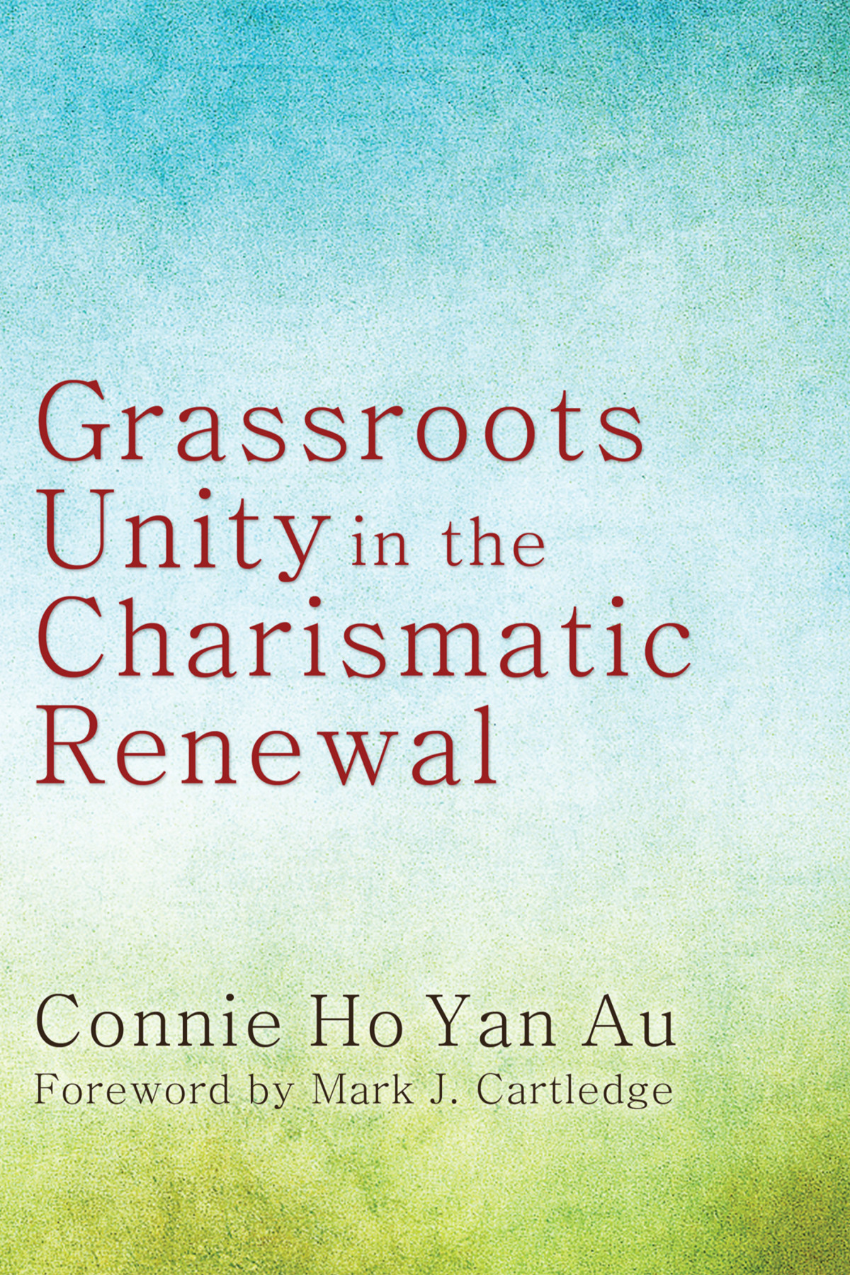 Grassroots Unity In The Charismatic Renewal Connie Ho Yan Au