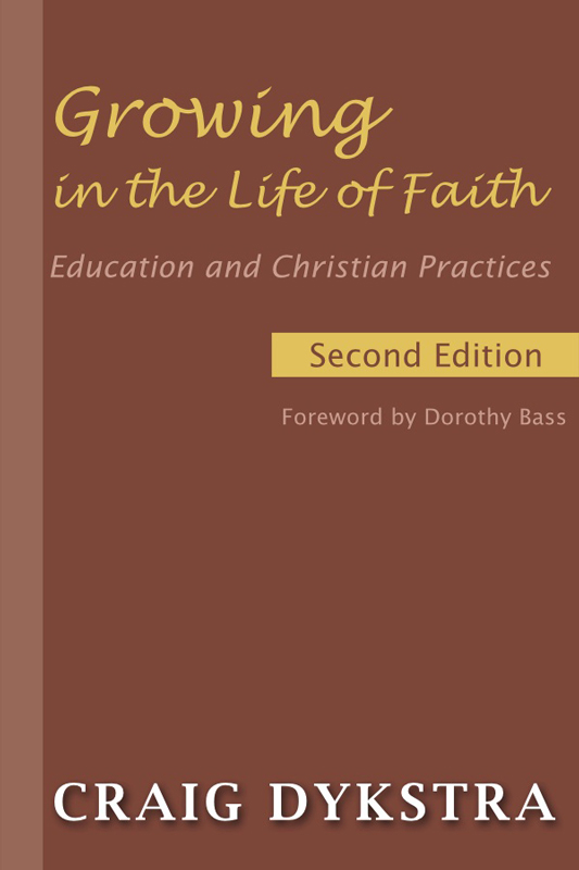 Growing In The Life Of Faith Second Edition Dykstra Craig R