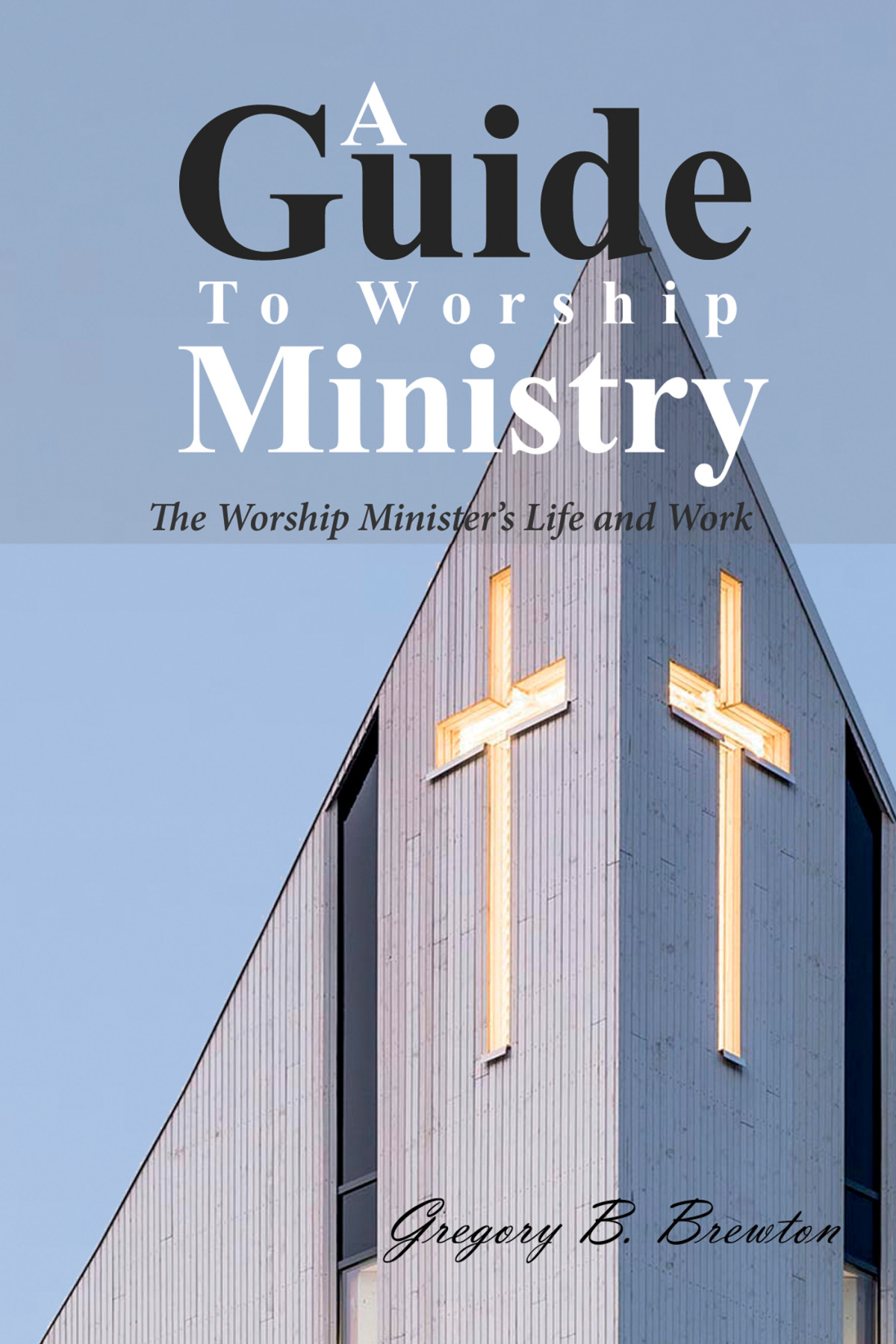 A Guide To Worship Ministry Gregory B Brewton