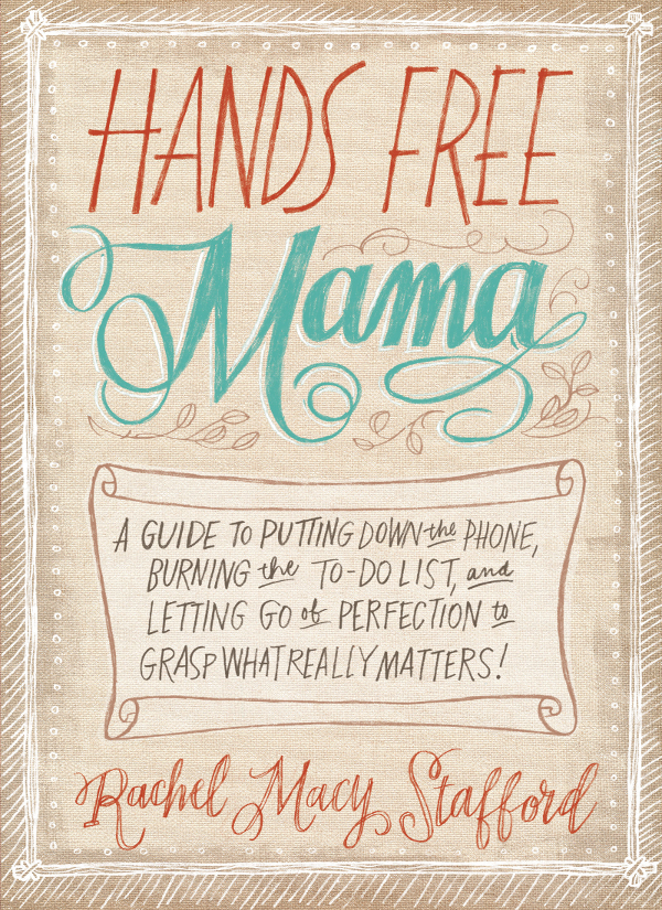 Hands Free Mama Rachel Macy Stafford
