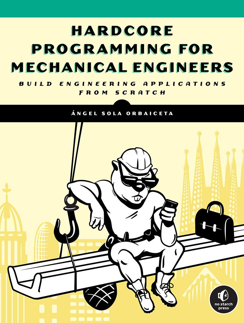 Hardcore Programming For Mechanical Engineers Angel Sola Orbaiceta