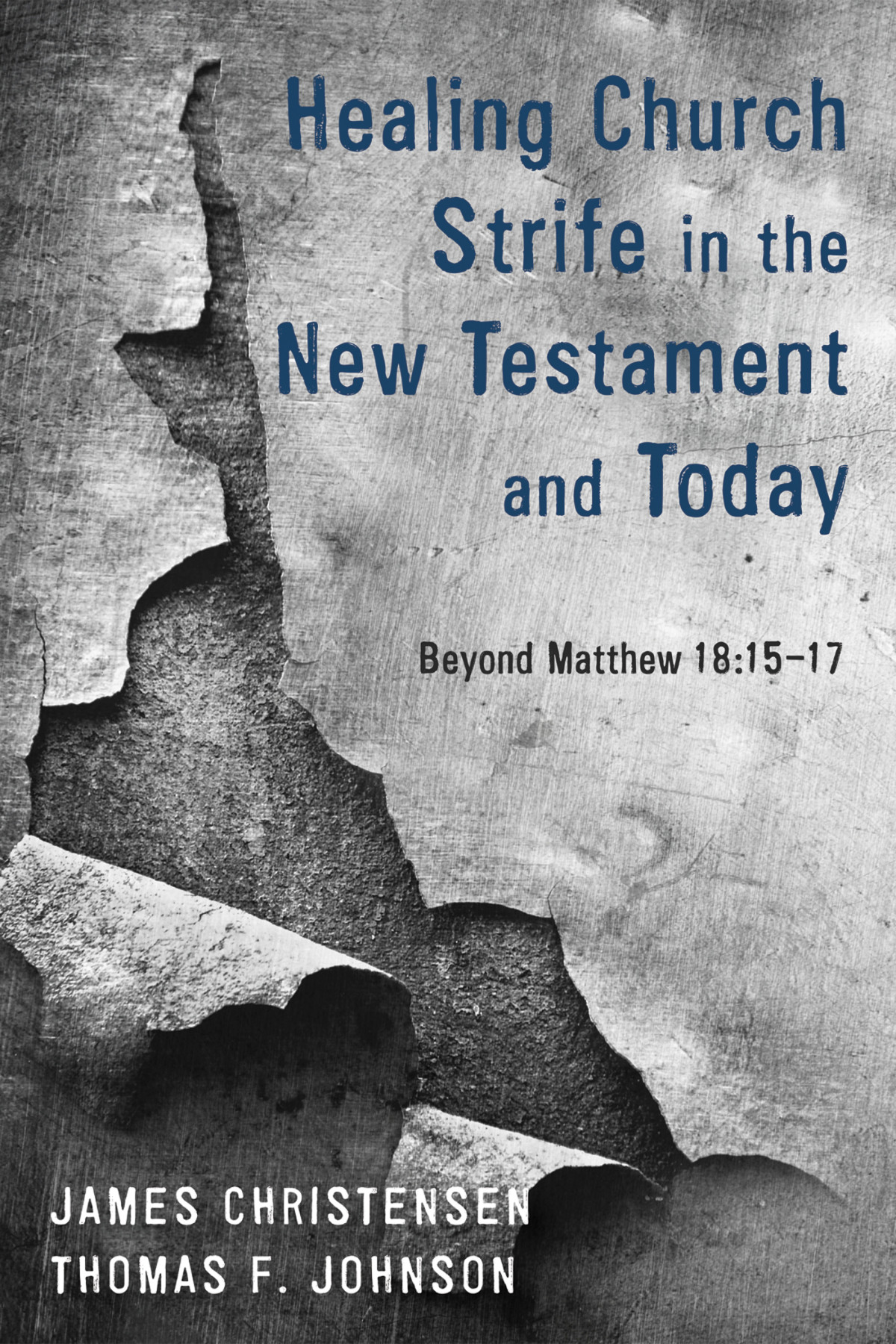 Healing Church Strife In The New Testament And Today James Christensendr Thomas F Johnson
