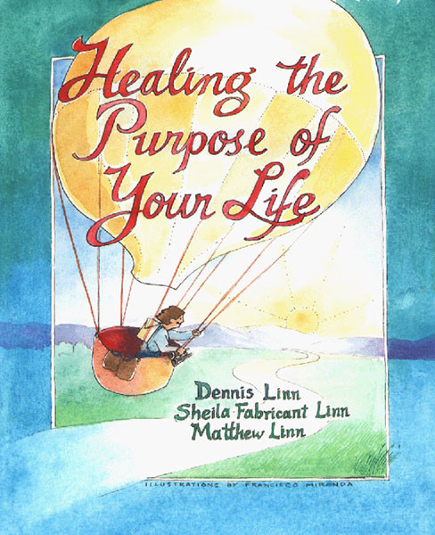 Healing The Purpose Of Your Life Sheila Fabricant Linn Dennis Linn