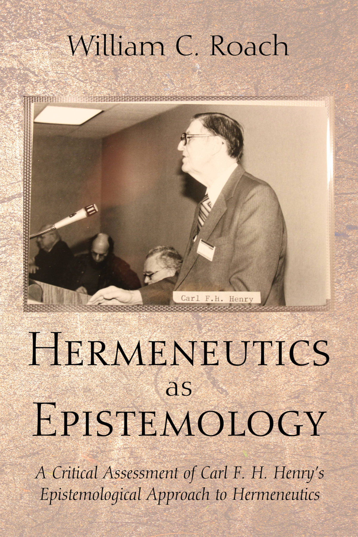 Hermeneutics As Epistemology William C Roach