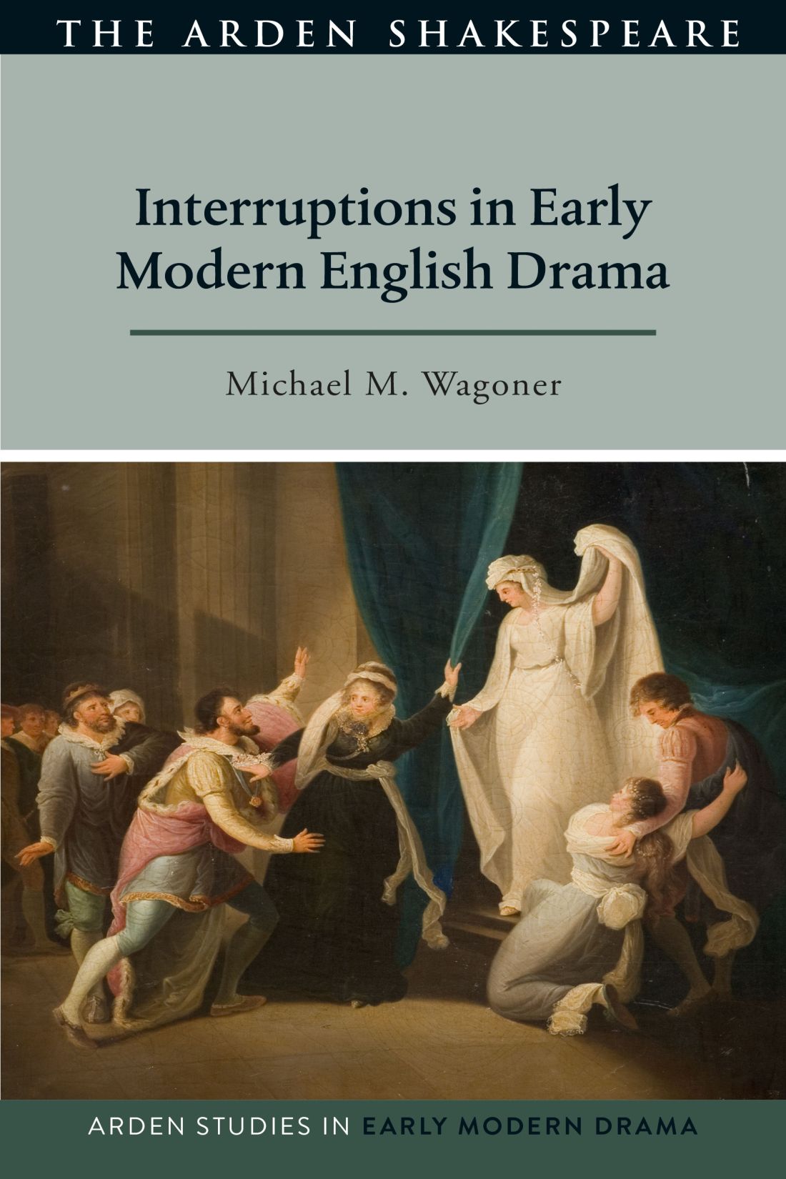 Interruptions In Early Modern English Drama Michael M Wagoner