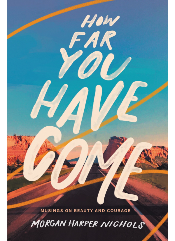 How Far You Have Come Morgan Harper Nichols
