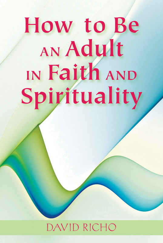 How To Be An Adult In Faith And Spirituality Richo David