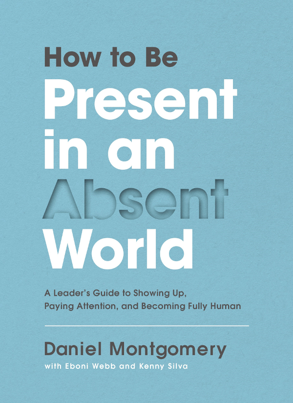 How To Be Present In An Absent World Daniel Montgomeryeboni Webbkenny Silva Dr Eboni Webb Kenny Silva