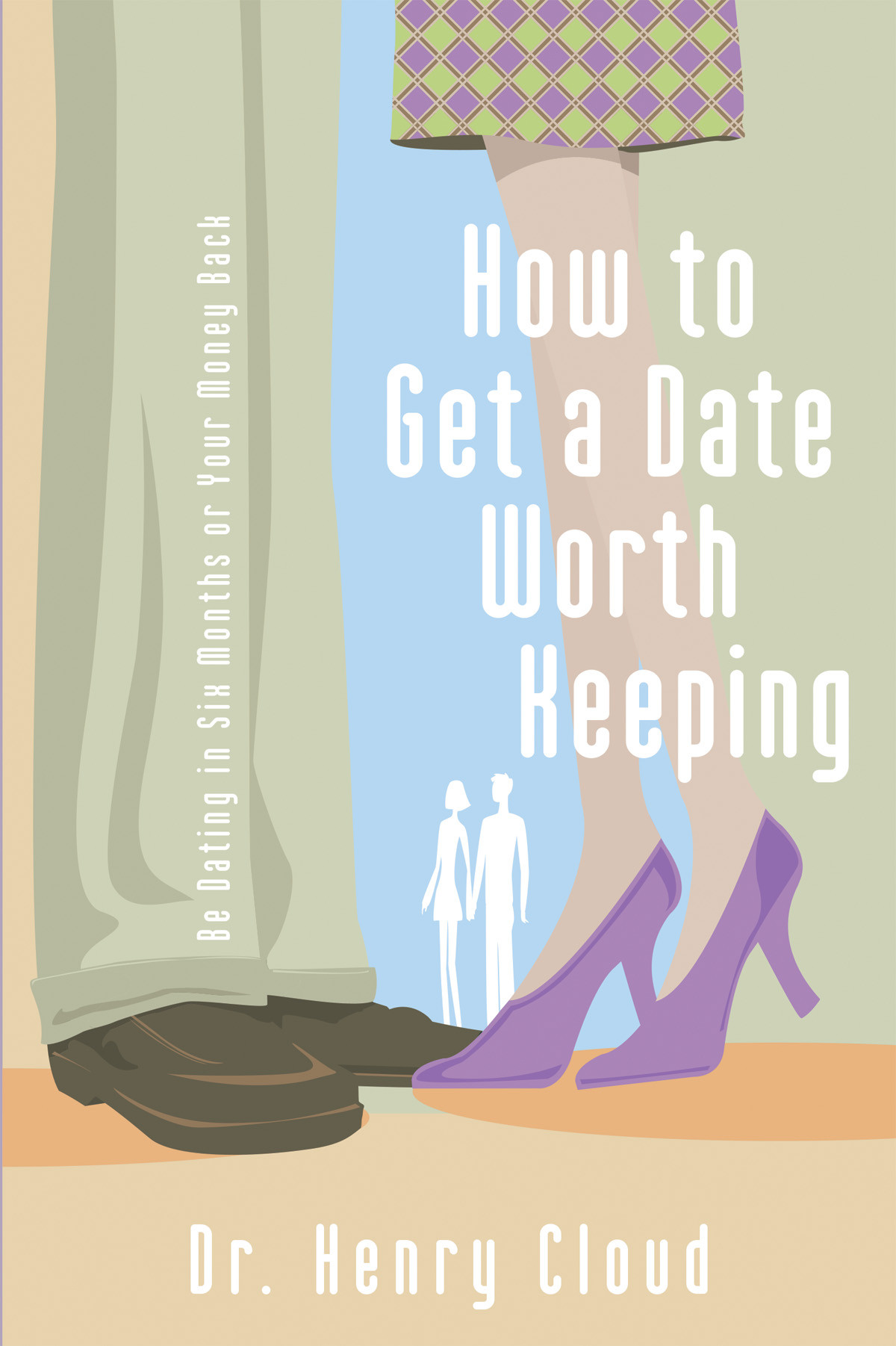 How To Get A Date Worth Keeping Henry Cloud