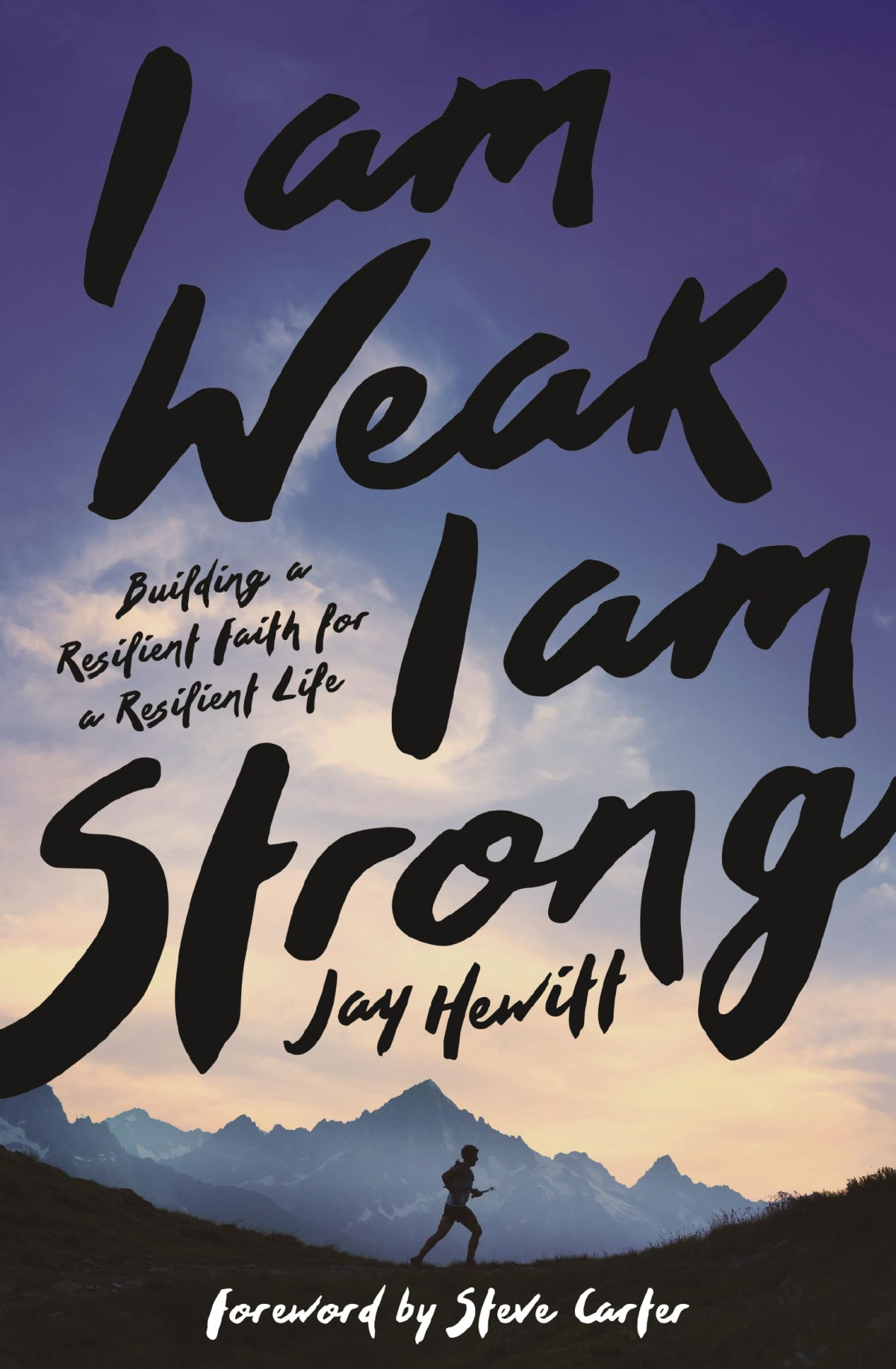 I Am Weak I Am Strong Jay Hewitt