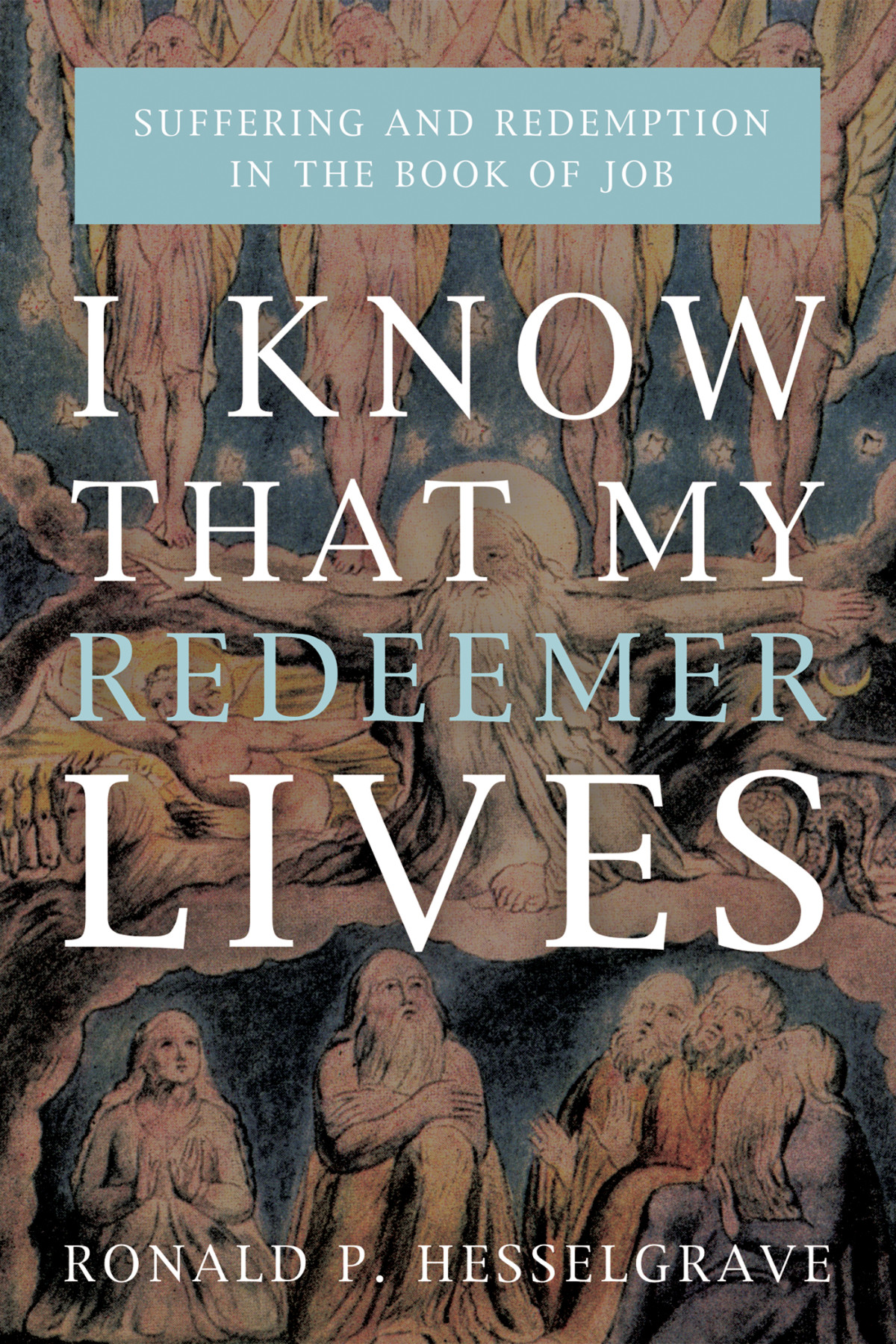 I Know That My Redeemer Lives Ronald P Hesselgrave