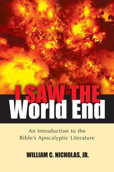 I Saw The World End An Introduction To The Bibles Apocalyptic Literature William C Nicholas