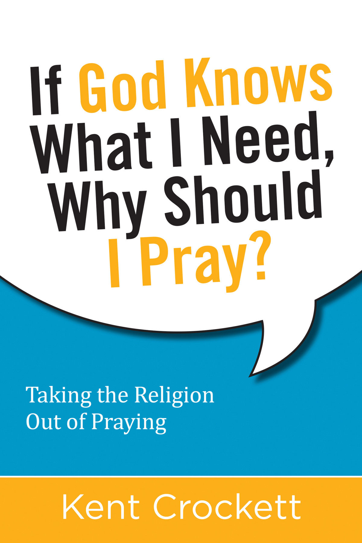 If God Knows What I Need Why Should I Pray Kent Crockett