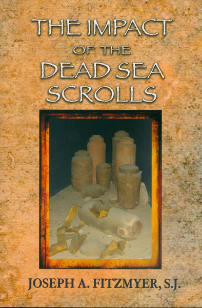 Impact Of The Dead Sea Scrolls The Fitzmyer Joseph A Sj