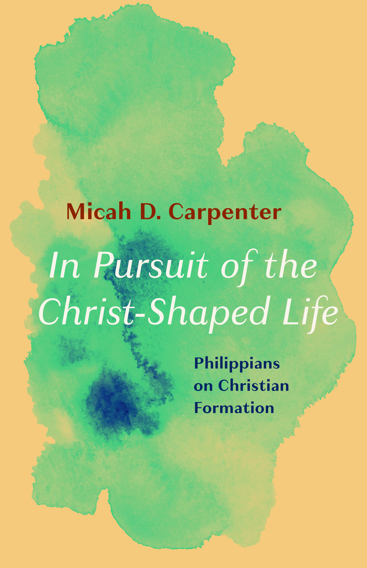 In Pursuit Of The Christshaped Life Micah D Carpenter
