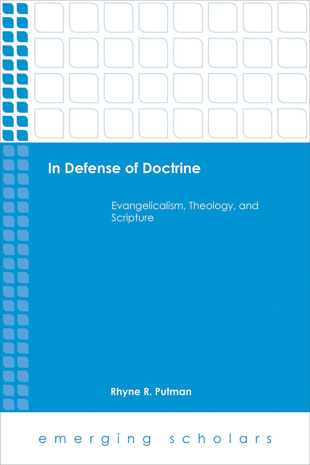 In Defense Of Doctine Evangelicalism Theology And Scripture Putman