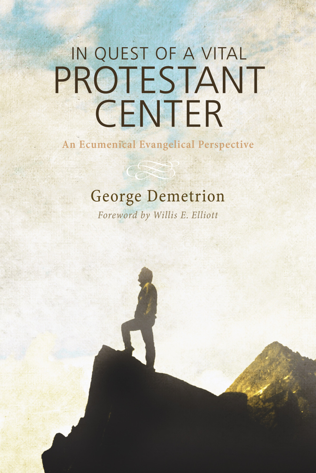 In Quest Of A Vital Protestant Center George Demetrion Willis E Elliott