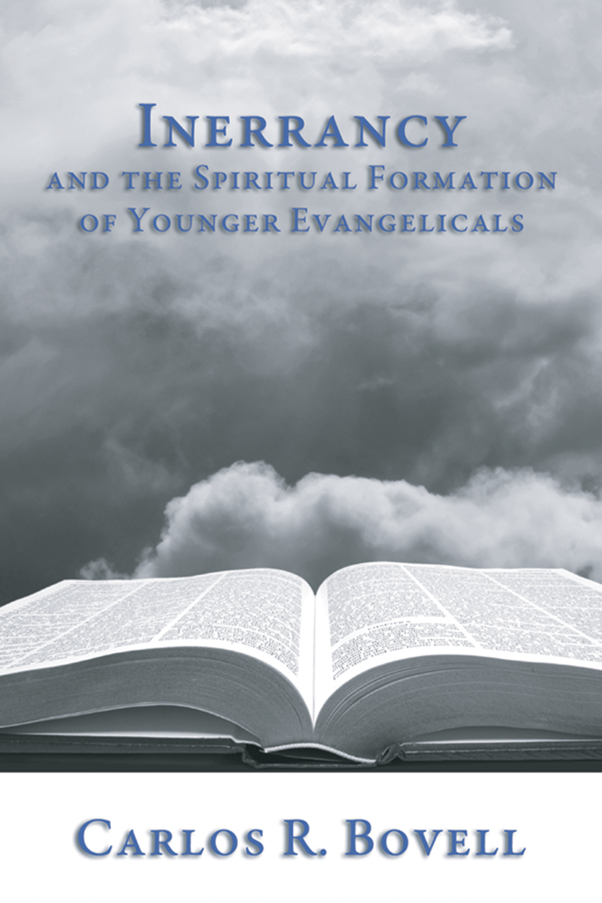 Inerrancy And The Spiritual Formation Of Younger Evangelicals Carlos R Bovell