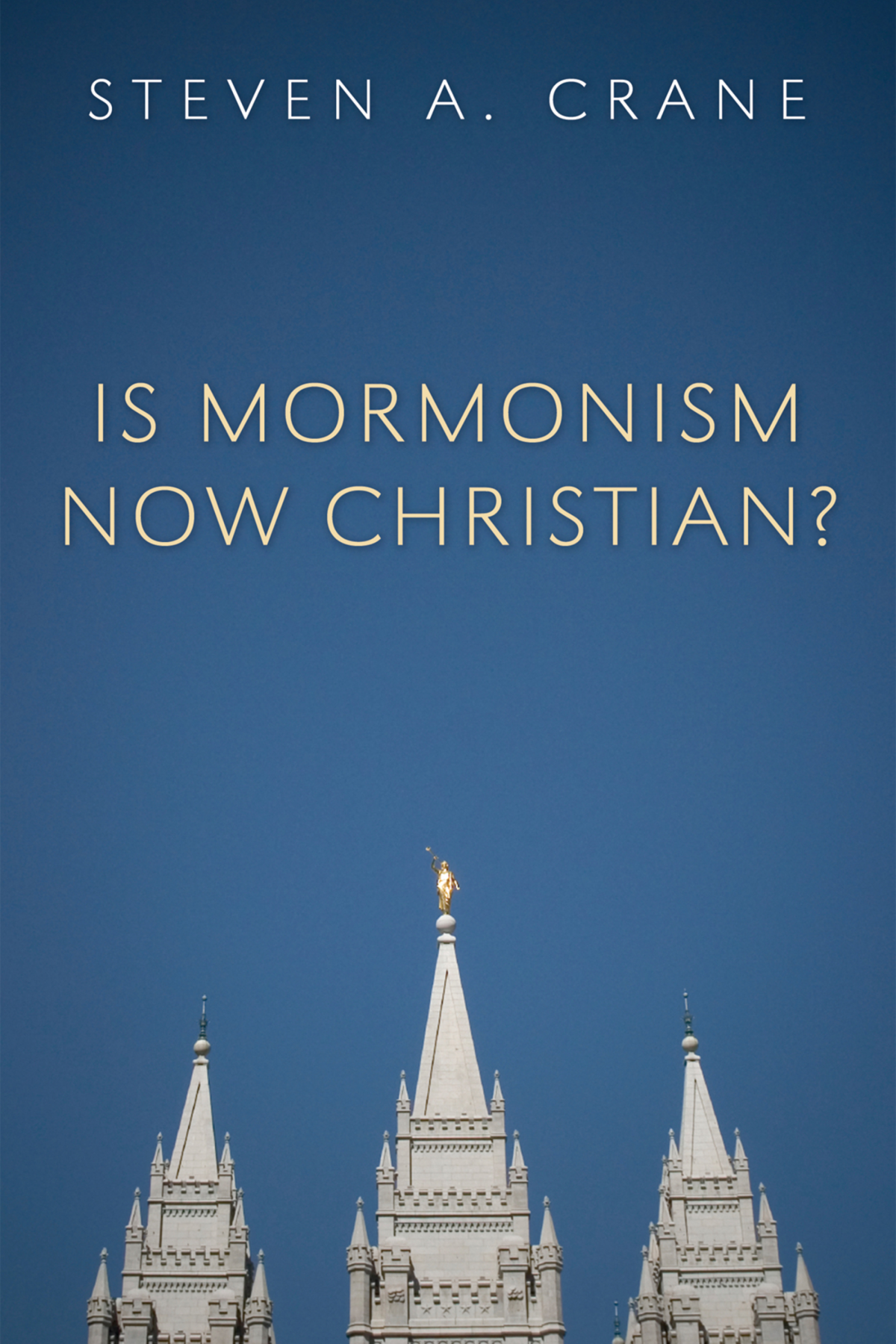 Is Mormonism Now Christian Steven A Crane