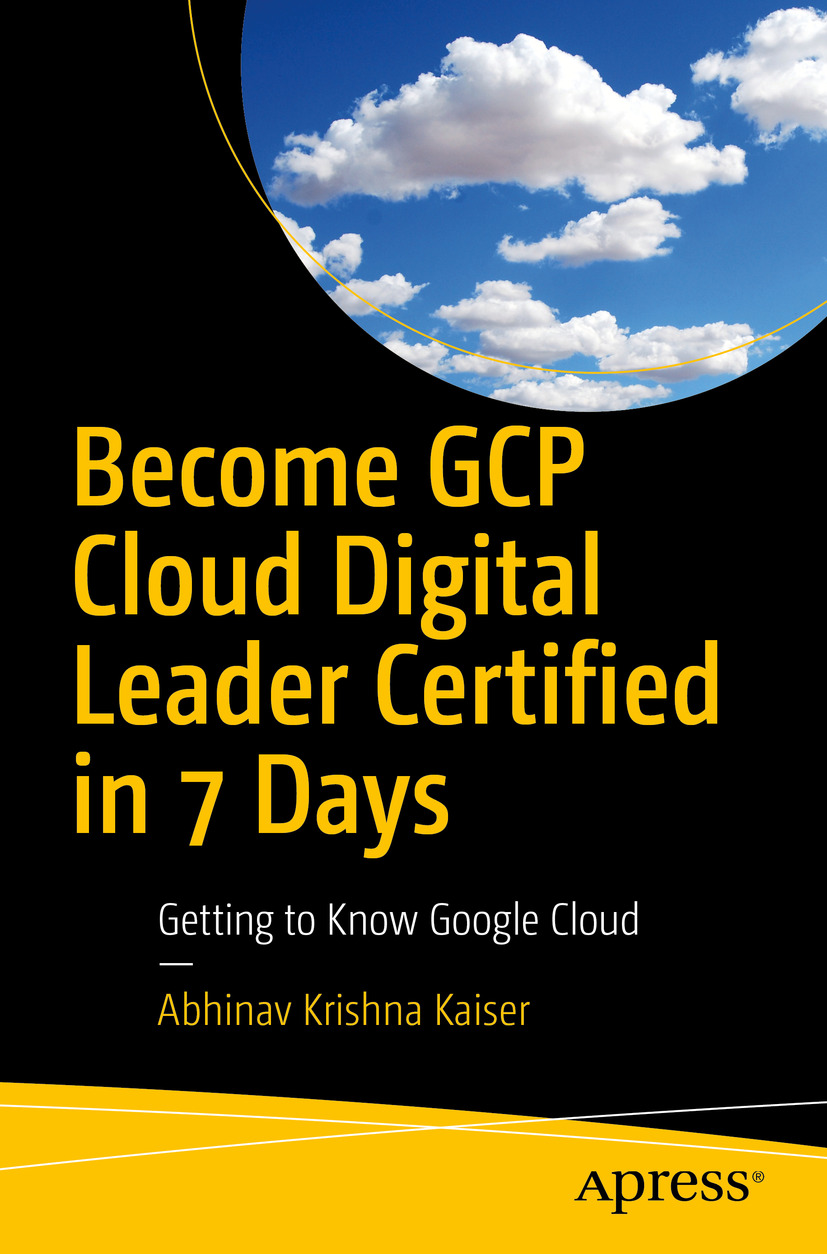 Become Gcp Cloud Digital Leader Certified In 7 Days Getting To Know Google Cloud Abhinav Krishna Kaiser