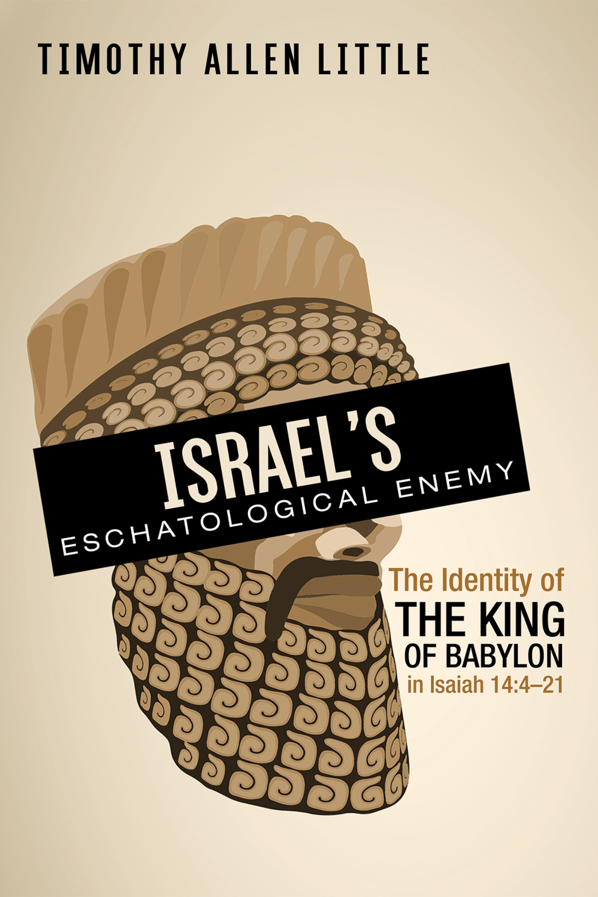 Israels Eschatological Enemy Timothy Allen Little